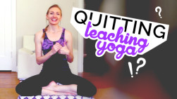 Quitting Teaching Yoga: Non-Attachment, Greed, Fear, Decision Making