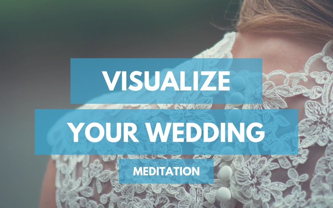 Visualize Your Dream Wedding Meditation