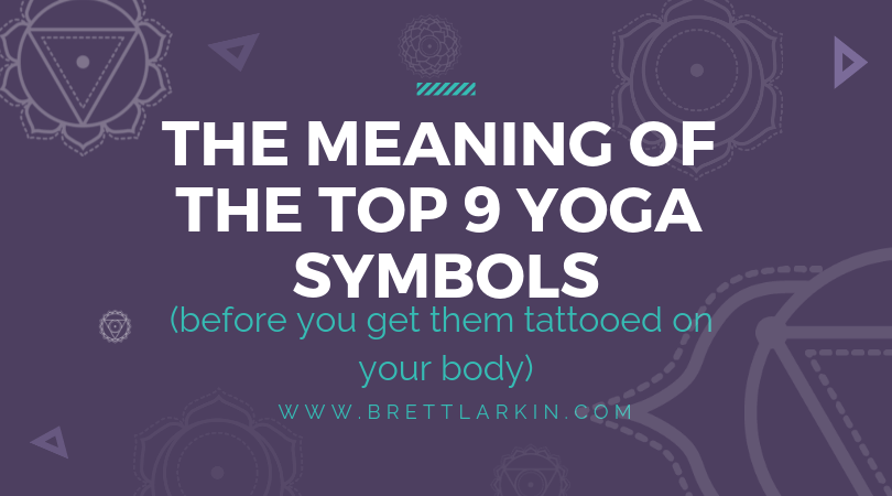 The Meaning Behind The Top 9 Yoga Symbols (Before You Tattoo Them On Your  Body) – Brett Larkin Yoga