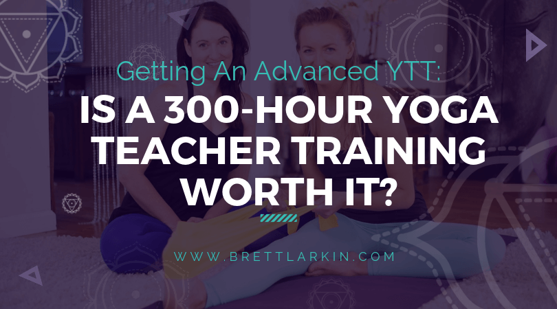 Advanced Yoga Teacher Training: Is a 300 HR YTT Worth It?