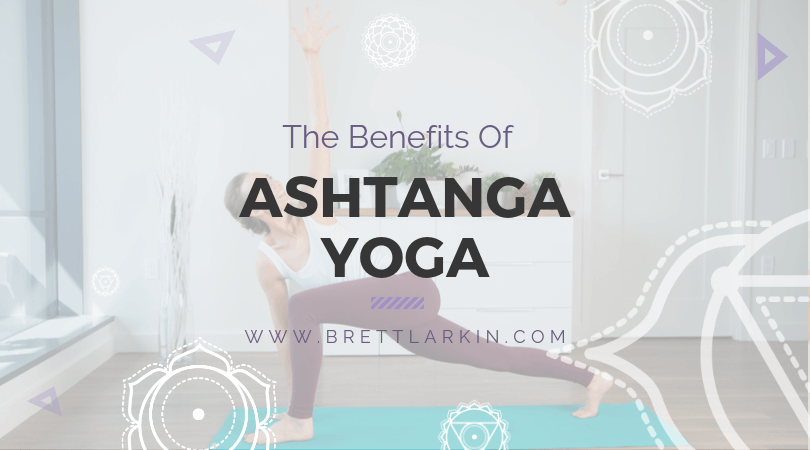 Amazing Benefits of Ashtanga Yoga That Your Studio Won't Teach You – Brett  Larkin Yoga