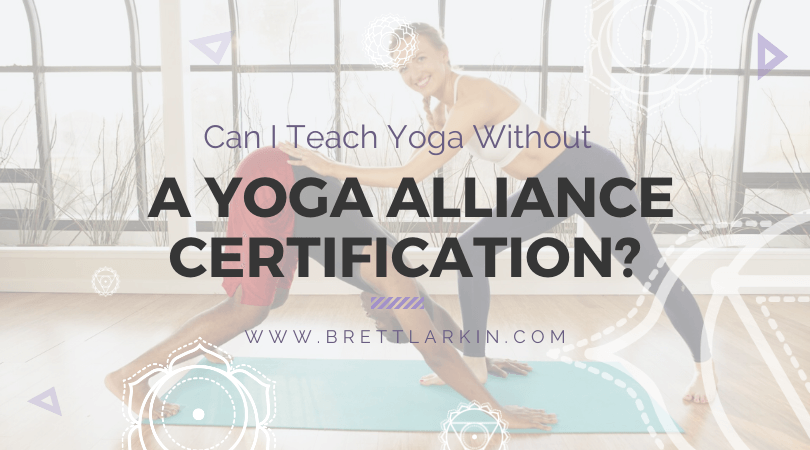 Can I Teach Without a Yoga Alliance Certification? (Yup)