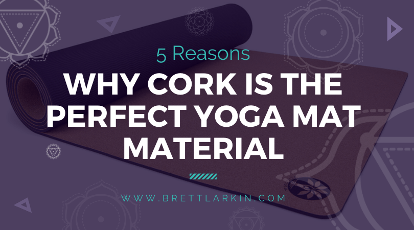 5 Reasons Why Cork Is The Perfect Yoga Mat Material