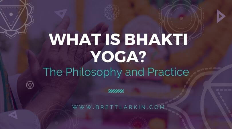 What is Bhakti Yoga? The Philosophy and Practice