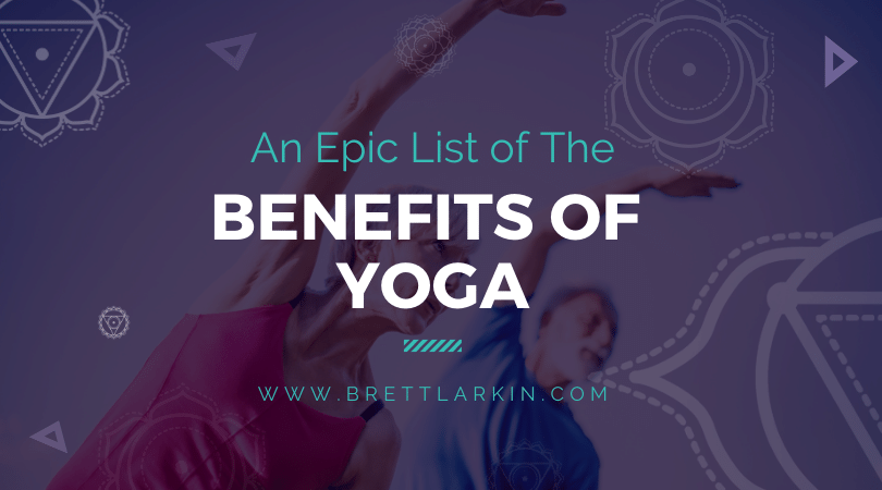 A Complete List Of The Benefits of Yoga (According to Science)