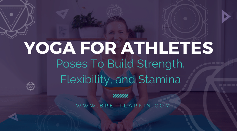Yoga For Athletes: 7 Poses For Strength, Flexibility and Stamina