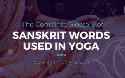 The Complete Glossary of Sanskrit Words Used in Yoga