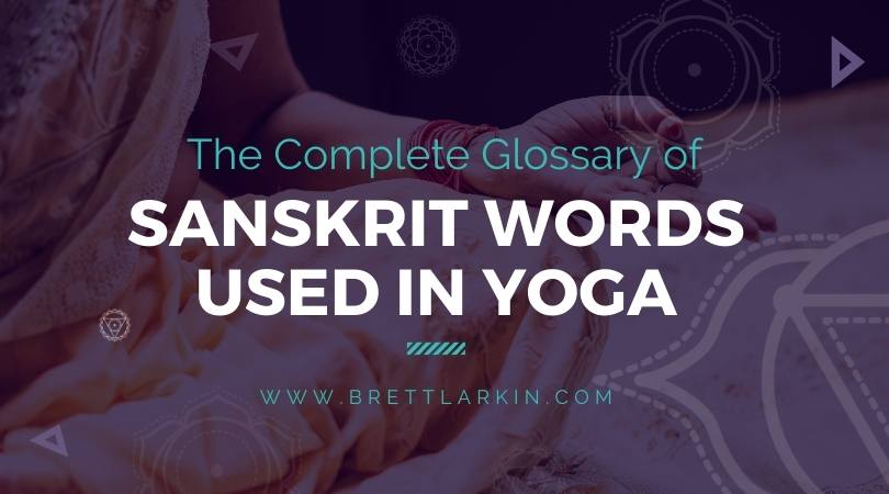 The Complete Glossary of Sanskrit Words Used in Yoga