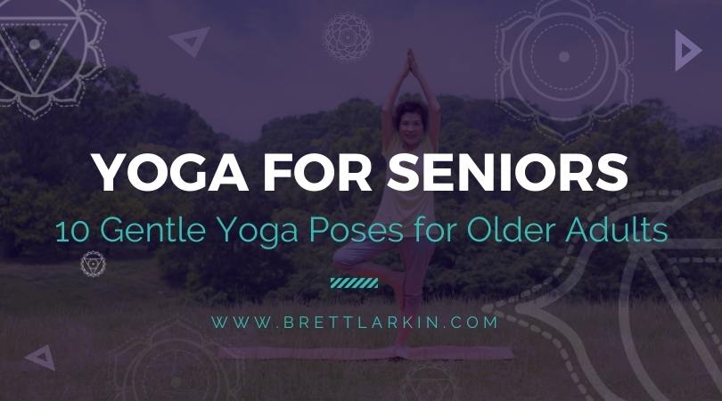 Yoga for Seniors: 10 Gentle Yoga Poses for Older Adults – Brett Larkin Yoga