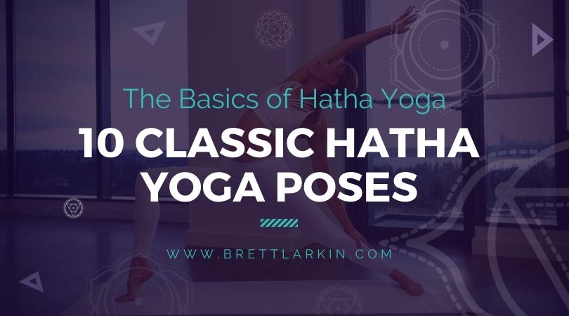 The Basics of Hatha Yoga: 10 Classic Hatha Yoga Poses