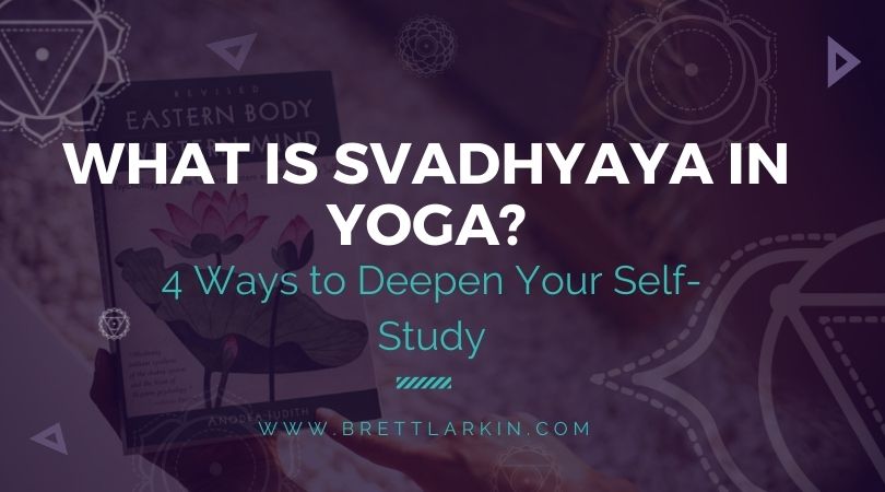 4 Modern Ways to Deepen Your Svadhyaya (Self Study) Practice