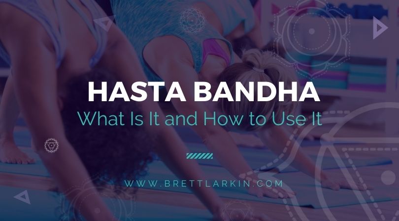 4 Reasons Hasta Bandha Is Essential To Your Yoga Practice