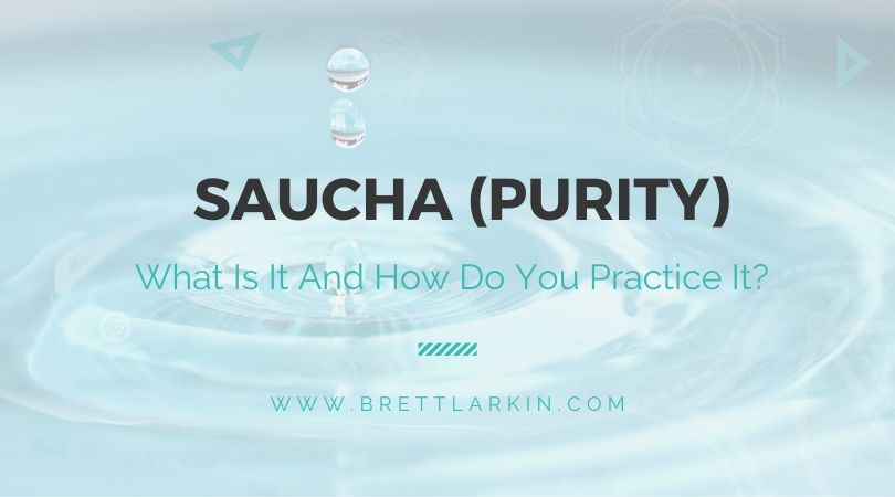 Saucha: 6 Ways Purify Your Body, Mind, Relationships & Space