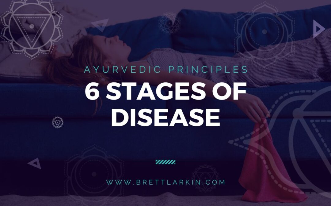 The 6 Stages of Disease in Ayurveda