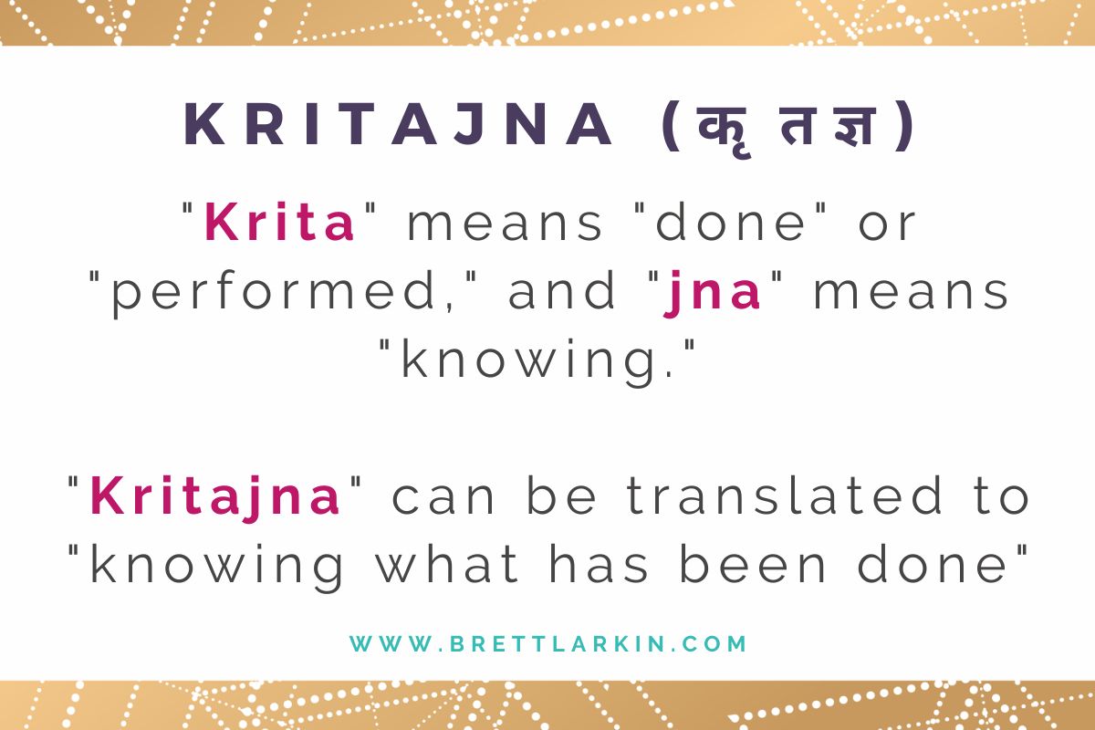 "Kritajna" can be translated to "knowing what has been done"