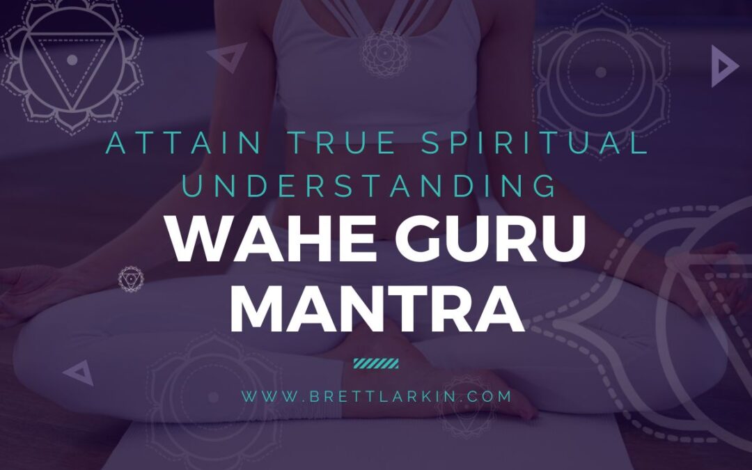Wahe Guru Mantra: The Meaning Behind This Powerful Kundalini Mantra