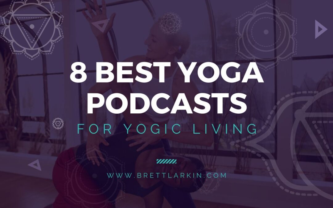 8 Best Yoga Podcasts For Yogic Business And Living