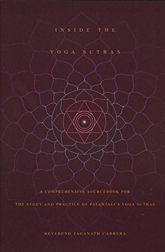 Inside the Yoga Sutras: A Comprehensive Sourcebook for the Study and Practice of Patanjali’s Yoga Sutras