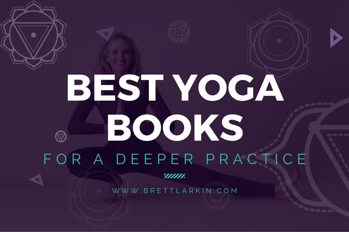 15 Life-Changing Yoga Books To Deepen Your Yoga Practice – Brett Larkin Yoga
