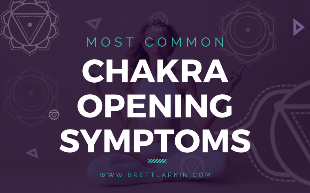 Chakra Opening Symptoms: Signs You’re Unblocking Your Chakras