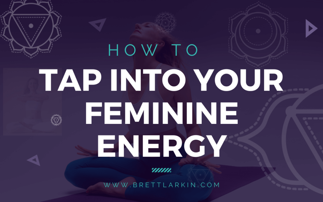 How To Tap Into Your Feminine Energy