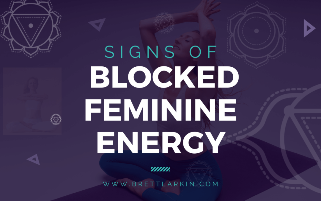 Signs Of Blocked Feminine Energy (And How To Unblock It)