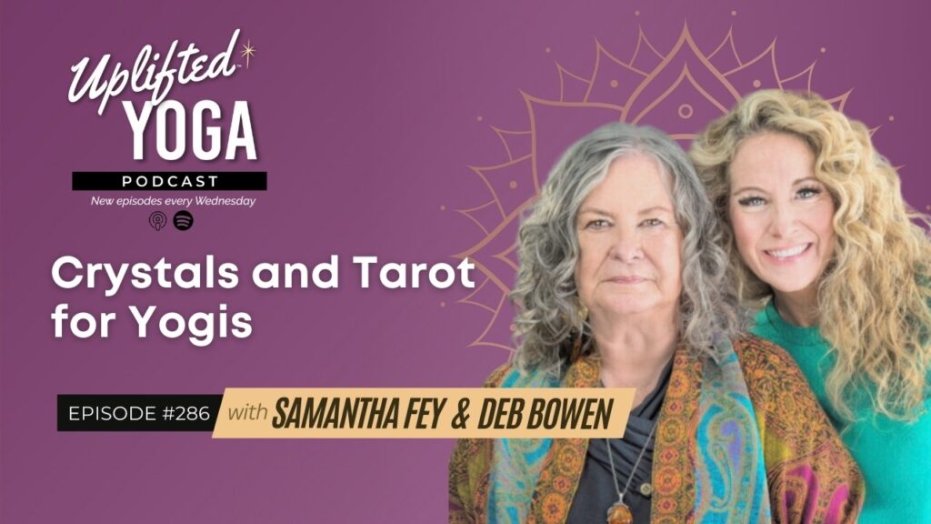 Crystals and Tarot Cards for Yogis with Deb Bowen and Samantha Fey