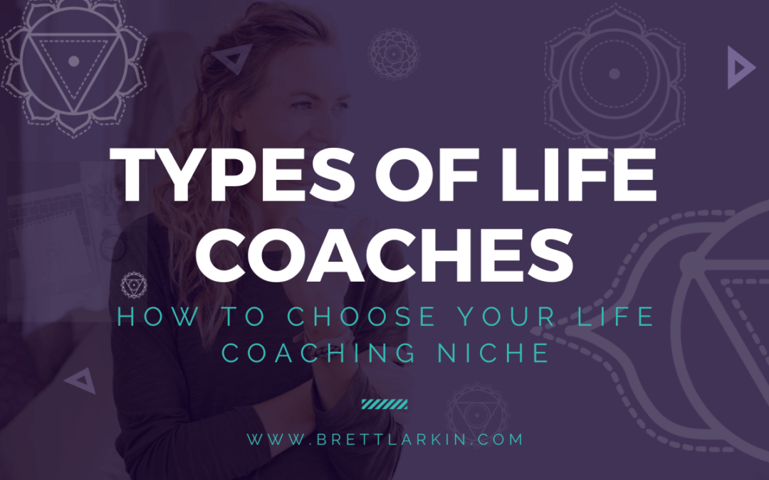 Types Of Life Coaches: How To Choose Your Life Coaching Niche