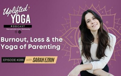 #288 – Burnout, Loss & the Yoga of Parenting with Sarah Ezrin