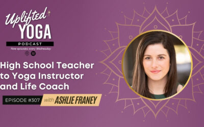 #307 – High School Teacher to Yoga Instructor & Life Coach with Ashlie Franey