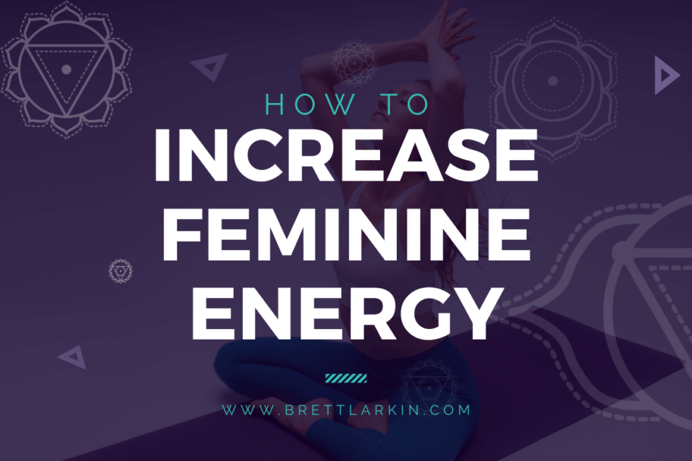 How To Increase Feminine Energy And Reclaim Your Power – Brett Larkin Yoga