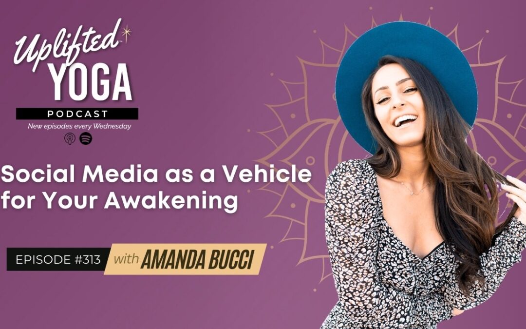 #313 – Social Media as a Vehicle for Your Awakening with Amanda Bucci