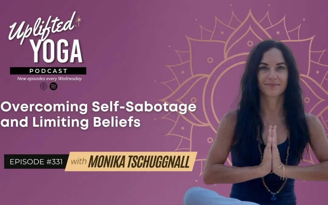 #331 – Overcoming Self-Sabotage and Limiting Beliefs with Monika Tschuggnall