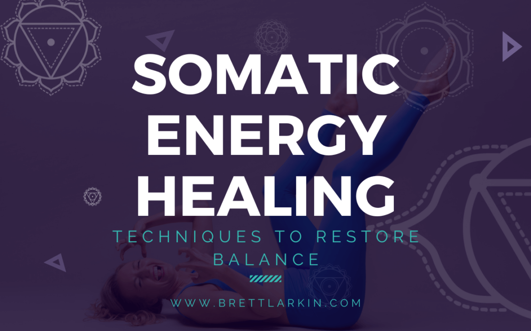Somatic Energy Healing: Techniques to Realign and Restore Balance