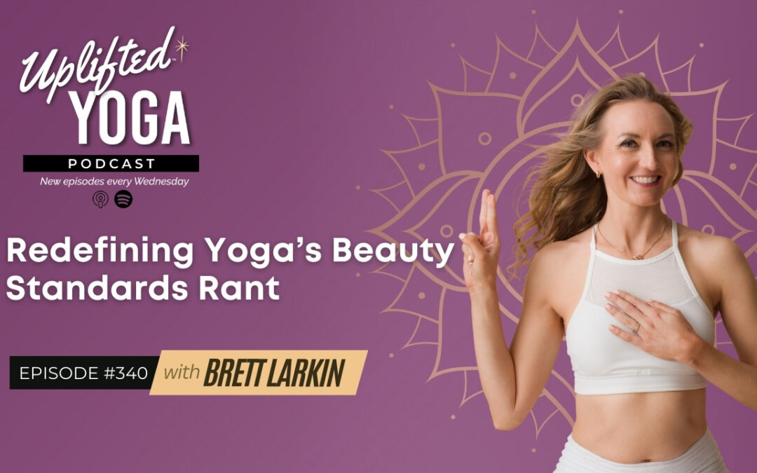 #340 – Redefining Yoga’s Beauty Standards Rant