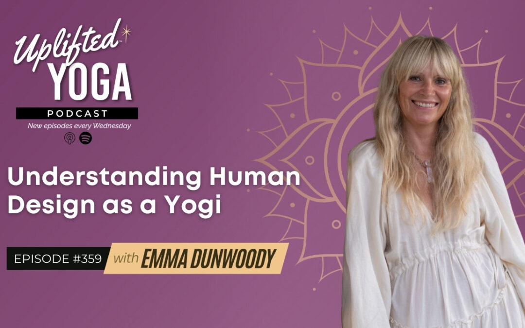 #359 – Understanding Human Design as a Yogi with Emma Dunwoody