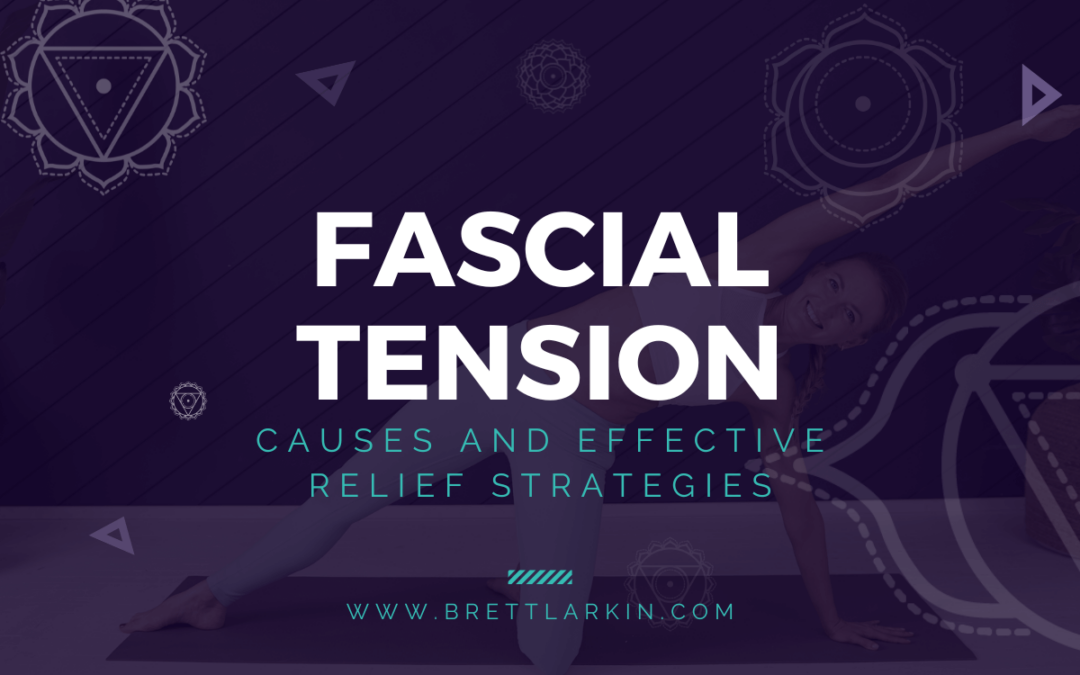 Understanding Fascial Tension: Causes and Effective Relief Strategies