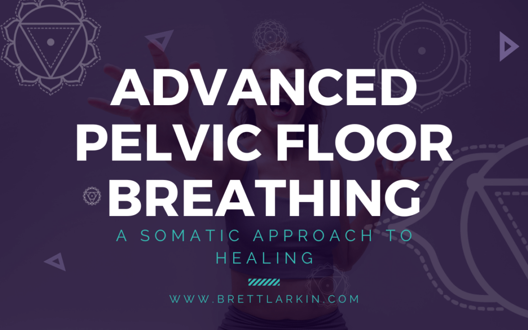 Advanced Pelvic Floor Breathing: A Somatic Approach to Healing