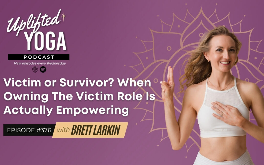 #376 – Victim or Survivor? When Owning The Victim Role Is Actually Empowering