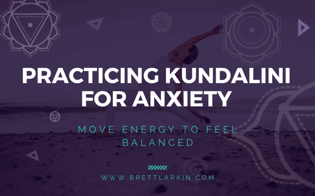 Practicing Kundalini For Anxiety: Move Energy To Feel Balanced