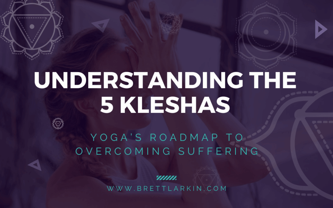 Understanding the 5 Kleshas: Yoga’s Roadmap to Overcoming Suffering