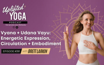 #391 – Vyana + Udana Vayu: Energetic Expression, Circulation + Embodiment