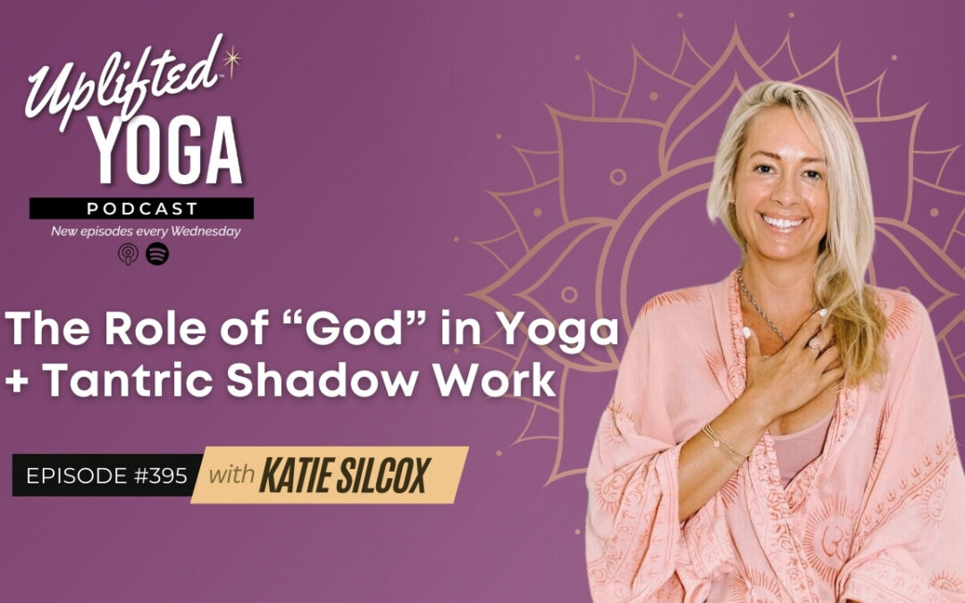 #395 – The Role of “God” in Yoga + Tantric Shadow Work w/ Katie Silcox