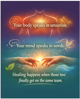 Quote about somatic healing: Your body speaks in sensation, your mind speaks in words, healing happens when they work together.