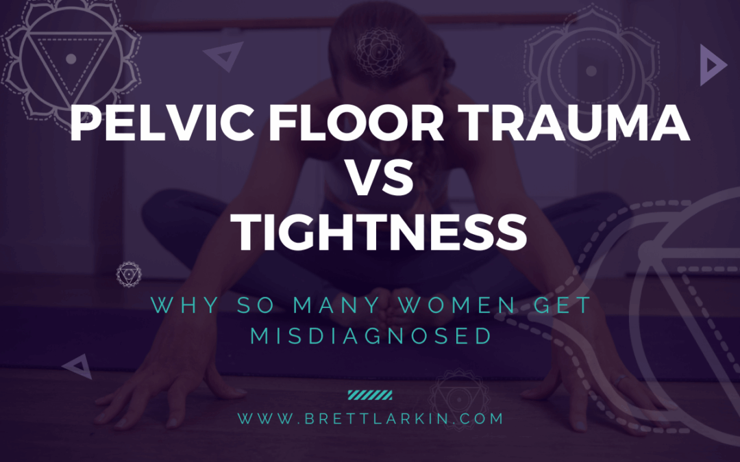 Pelvic Floor Trauma vs Tightness: Why So Many Women Get Misdiagnosed
