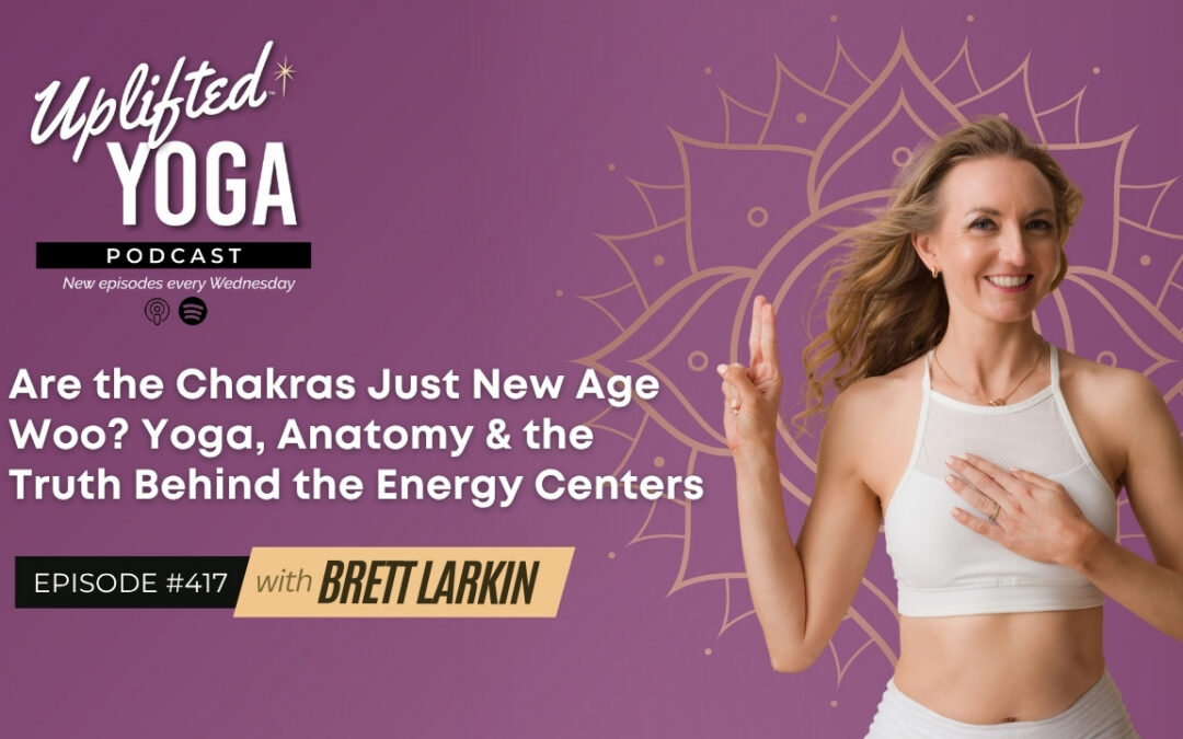 #417 – Are the Chakras Just New Age Woo? Yoga, Anatomy & the Truth Behind the Energy Centers