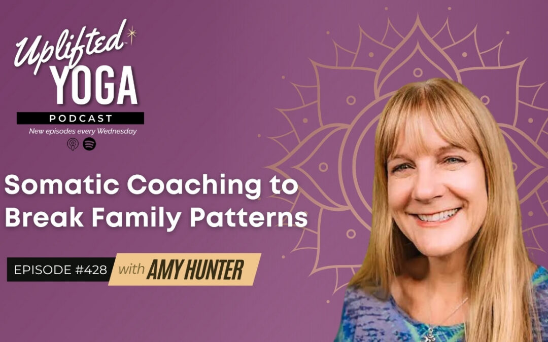#428 – Somatic Coaching to Break Family Patterns with Amy Hunter