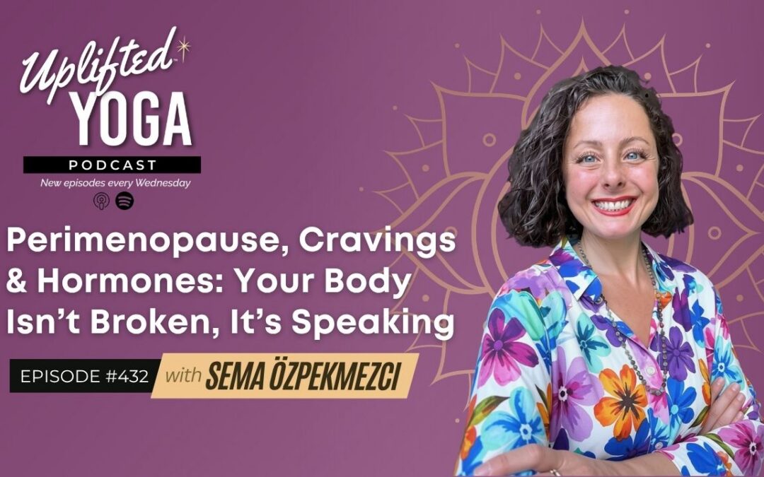 #432 – Perimenopause, Cravings & Hormones: Your Body Isn’t Broken, It’s Speaking w/ Sema Özpekmezci